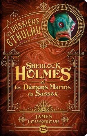 [The Cthulhu Casebooks 03] • Sherlock Holmes Et Les Démons Marins Du Sussex